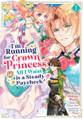 IM RUNNING FOR CROWN PRINCESS BUT ALL I WANT IS STEADY PAYCHECK MANGA TP VOL 01